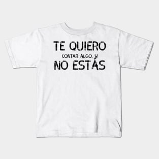 Te quiero contar algo y no estás, spanish quote Kids T-Shirt